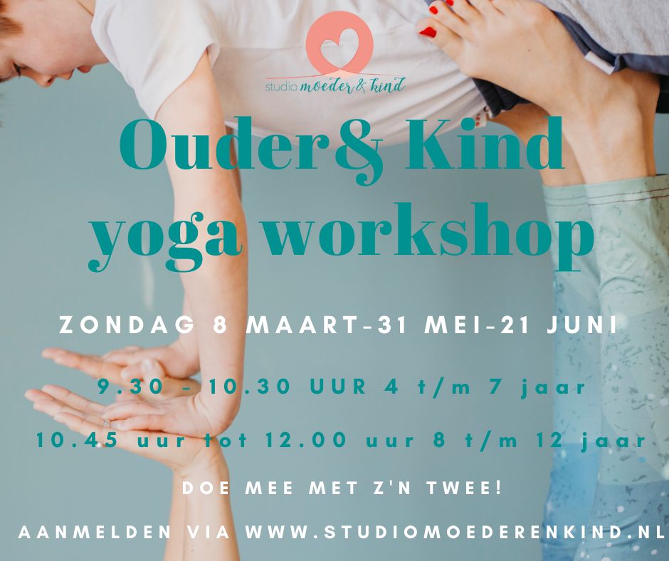 Ouder & Kind yoga workshop, zondag 8 maart - 31 mei - 21 juni, 9:30 - 10:30 van 4 t/m 7 jaar, 10:45 - 12:00 van 8 t/m 12 jaar